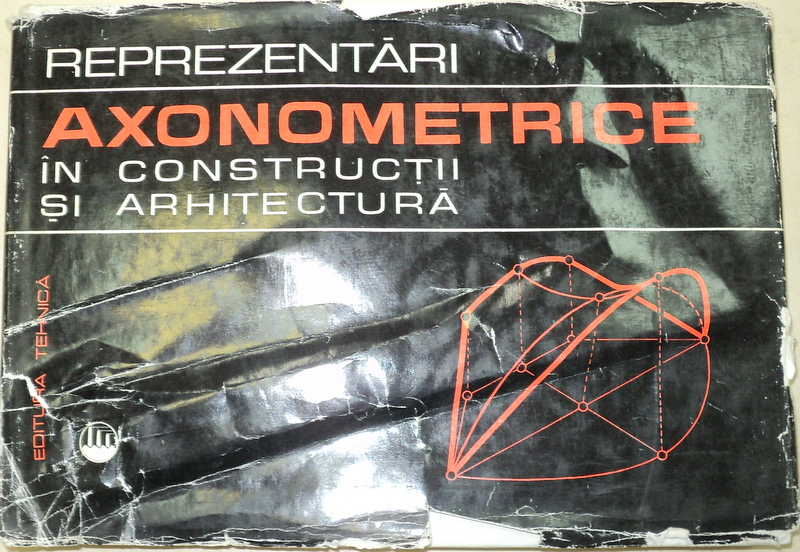 REPREZENTARI AXONOMETRICE IN CONSTRUCTII SI ARHITECTURA  1970