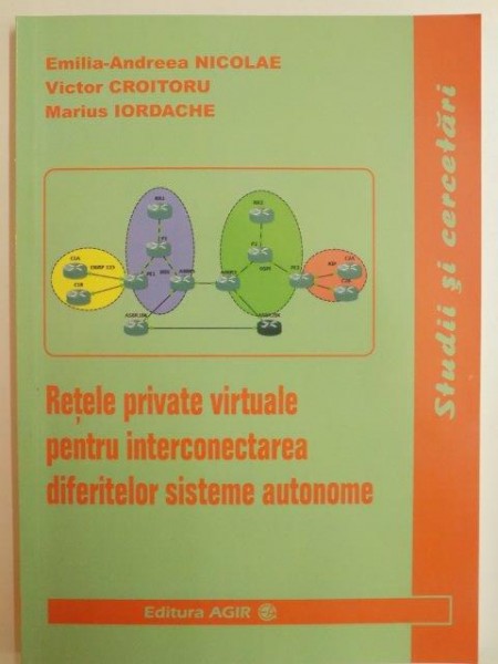 RETELE PRIVATE VIRTUALE PENTRU INTERCONECTAREA DIFERITELOR SISTEME AUTONOME de EMILIA ANDREEA NICOLAE...MARIUS IORDACHE 2013