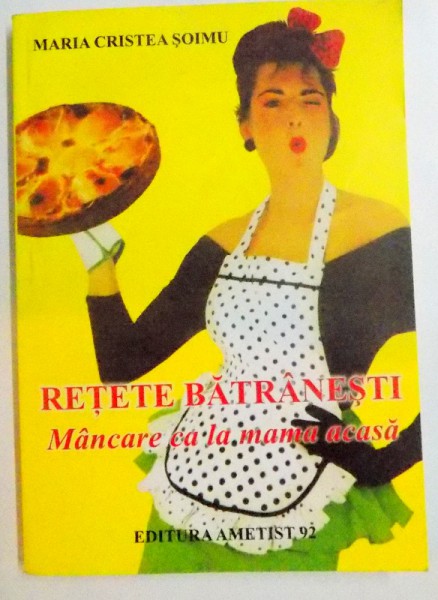 RETETE BATRANESTI MANCARE CA LA MAMA ACASA , 2002 , DEDICATIE*