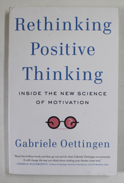 RETHINKING POSITIVE THINKING by GABRIELLE OETTINGEN , INSIDE THE NEW SCIENCE OF MOTIVATION , 2014