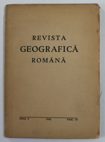 REVISTA GEOGRAFICA ROMANA , ANUL V , FASC . III , 1942
