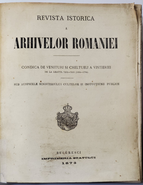 REVISTA ISTORICA A ARHIVELOR ROMANIEI - CONDICA  DE VENITURI SI CHELTUIELI A VISTIERIEI 1694 - 1704 , APARUTA 1878