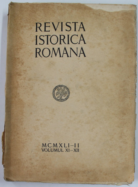 REVISTA ISTORICA ROMANA , 1941- 1942 , VOLUMUL XI - XII