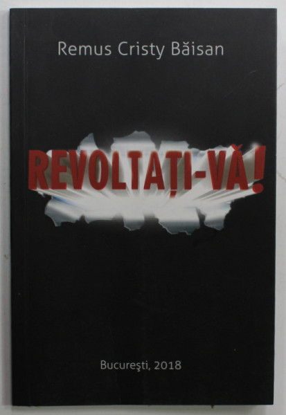 REVOLTATI - VA ! de REMUS CRISTY BAISAN , 2018