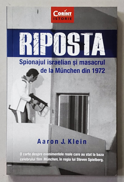 RIPOSTA - SPIONAJUL ISRALEIAN SI MASACRUL DE LA MUNCHEN DIN 1972 de AARON J. KLEIN , 2019