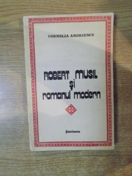 ROBERT SI MUSIL SI ROMANUL MODERN de CORNELIA ANDRIESCU , 1982