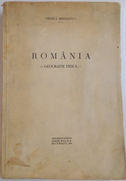 ROMANIA GEOGRAFIE FIZICA de VINTILA MIHAILESCU ,1936