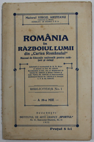 ROMANIA IN RAZBOIUL LUMII - DIN '' CARTEA ROMANULUI '' - MANUAL DE EDUCATIE NATIONALA PENTRU CETATENI SI OSTASI de MAIOR VIRGIL ARIFEANU , 1922