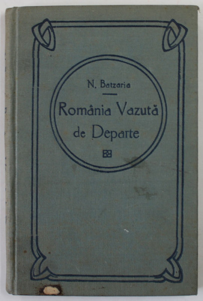 ROMANIA VAZUTA DE DEPARTE de N. BATZARIA , EDITIE INTERBELICA