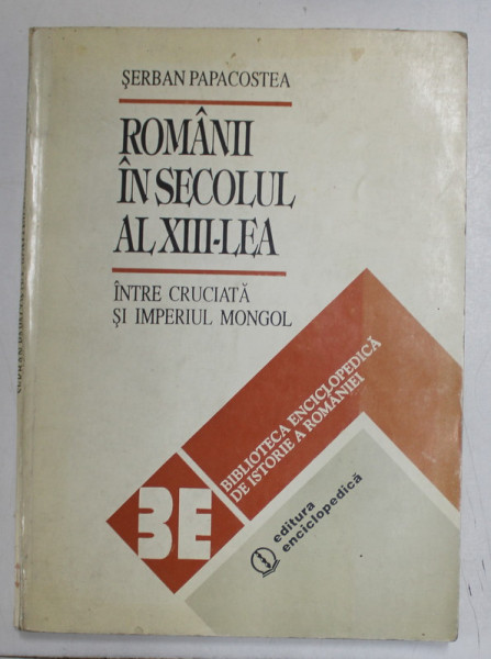 ROMANII IN SECOLUL AL XIII LEA- SERBAN PAPACOSTEA- INTRE CRUCIATA SI IMPERIUL MONGOL , PREZINTA INSEMNARI CU CREIONUL