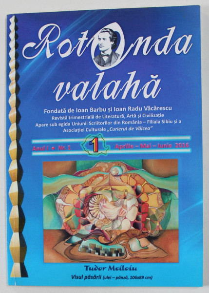 ROTONDA VALAHA , REVISTA  TRIMESTRIALA DE LITERATURA , ARTA SI CIVILIZATIE , ANUL I , NR. 1, APRILIE , MAI , IUNIE , 2016