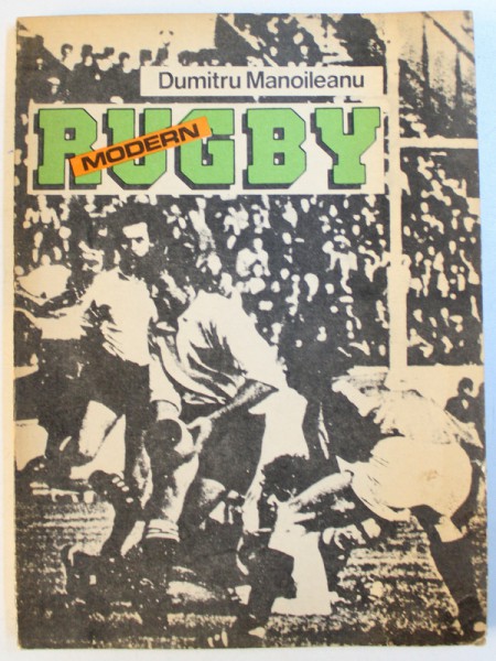 RUGBY MODERN  de DUMITRU MANOILEANU , Bucuresti 1989