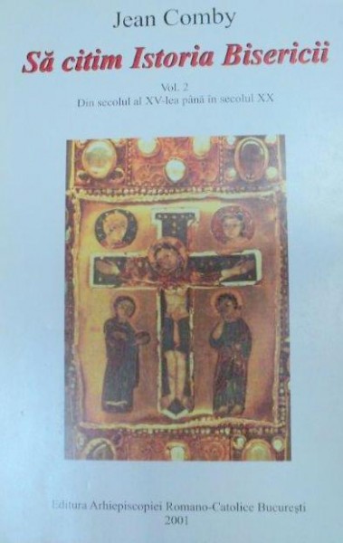 SA CITIM ISTORIA BISERICII VOLUMUL 2 DIN SEC. AL XV-LEA PANA IN SEC AL XX-LEA,2000-JEAN COMBY