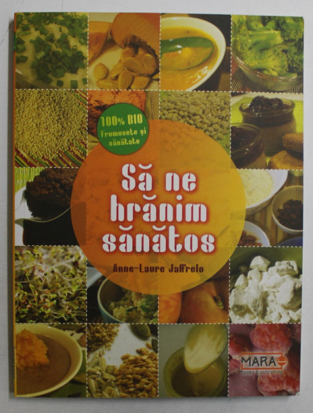 SA NE HRANIM SANATOS - SFATURI DE SANATATE SI RETETE DELICIOASE  de ANNE  - LAURE JAFFRELO , 2015