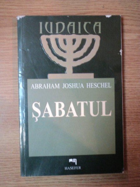 SABATUL de ABRAHAM JOSHUA HESCHEL , Bucuresti 2008