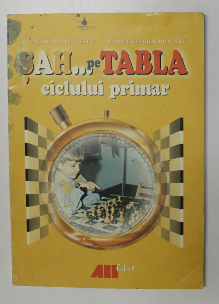 SAH PE TABLA CICLULUI PRIMAR de IRINA CORALIA PETRESCU , VIOREL GEORGE DUMITRU