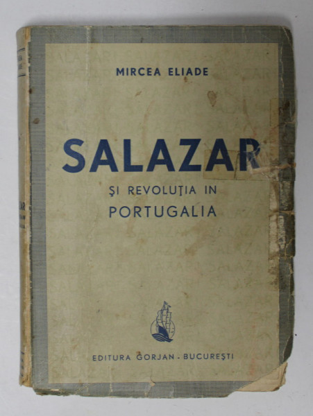 SALAZAR SI REVOLUTIA IN PORTUGALIA de MIRCEA ELIADE - BUCURESTI, 1942 *Prima editie