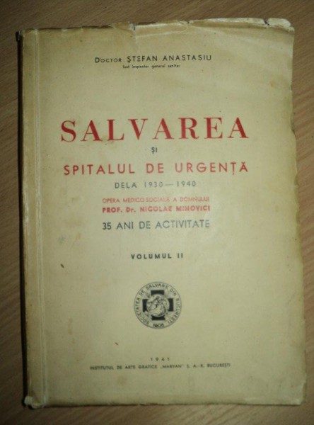 Salvarea si Spitalul de Urgenta de la 1930 - 1940 opera medico-sociala a Prof. Dr. Nicolae Minovici, Vol. II, Stefan Anasasiu, Bucuresti, 1941