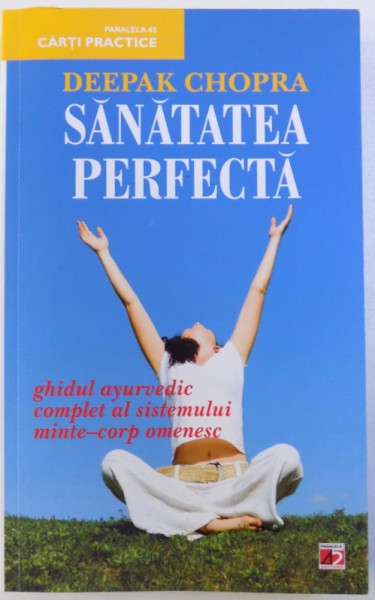 SANATATEA PERFECTA  - GHIDUL AYURVEDIC COMPLET AL SISTEMULUI MINTE - CORP OMENESC de DEEPAK CHOPRA , 2011 * PREZINTA SUBLINIERI CU CREIONUL