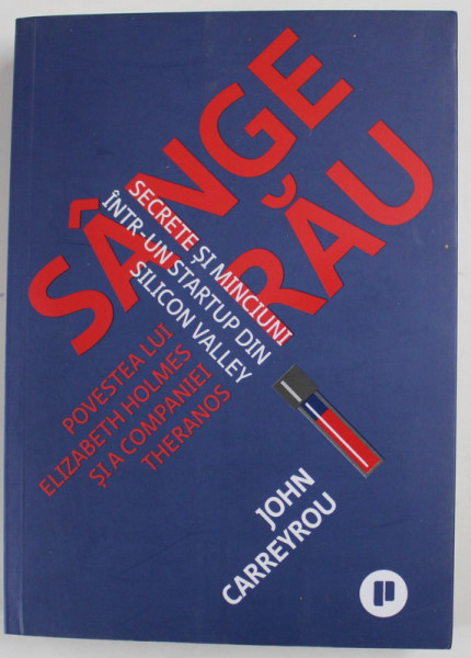 SANGE RAU - SECRETE SI MINCIUNI INTR- UN STARTUP DIN SILICON VALLEY  de JOHN CARREYROU , 2019