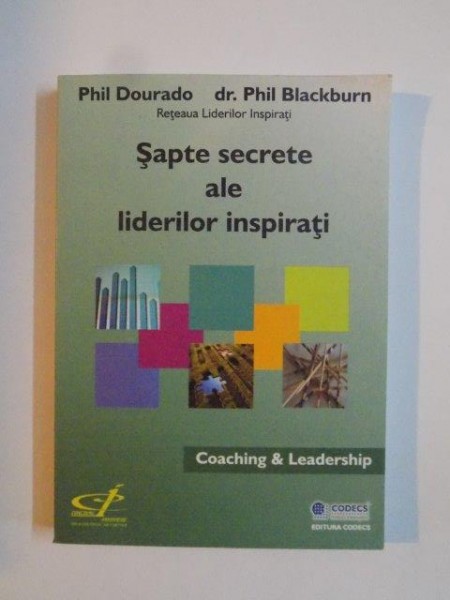 SAPTE SECRETE ALE LIDERILOR INSPIRATI de PHIL DOURADO , PHIL BLACKBURN 2006