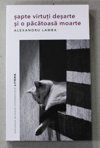 SAPTE VIRTUTI DESARTE SI O PACATOASA MOARTE de ALEXANDRU LAMBA , 2022