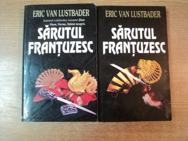 SARUTUL FRANTUZESC VOL. I - II de ERIC VAN LUSTBADER , Bucuresti 1995
