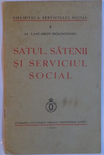 SATUL , SATENII SI SERVICIUL SOCIAL de AL. LASCAROV MOLDOVANU , 1939