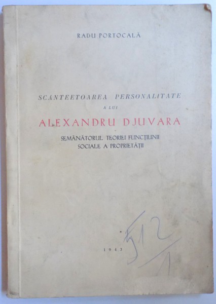 SCANTEETOAREA PERSONALITATE A LUI ALEXANDRU DJUVARA , SEMANATORUL TEORIEI FUNCTIUNII SOCIALE A PROPRIETATII de RADU PORTOCALA , 1943