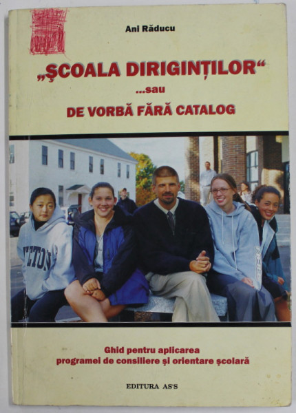 '' SCOALA DIRIGINTILOR '' ..SAU DE VORBA FARA CATALOG de ANI RADUCU , ANII '2000 , LIPSA PAGIN DE TITLU *