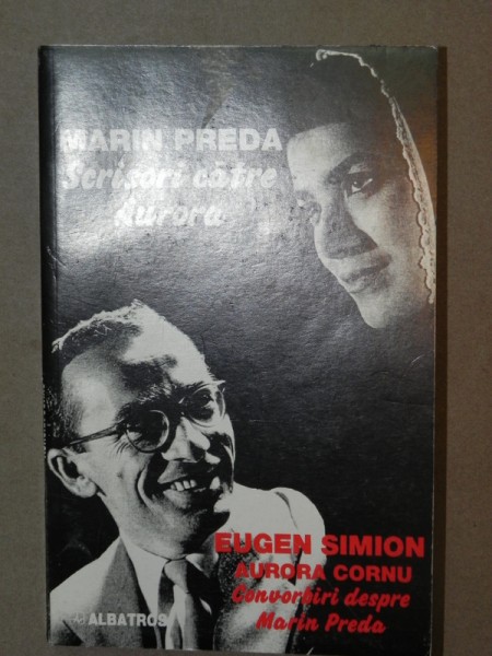 SCRISORI CATRE AURORA-MARIN PREDA  BUCURESTI 1998