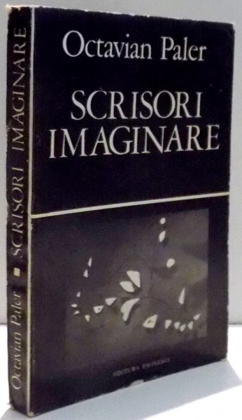SCRISORI IMAGINARE de OCTAVIAN PALER , 1979 *DEDICATIE