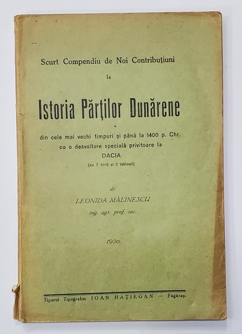 Scurt Compendiu de Noi Contributiuni la Istoria Partilor Dunarene din cele mai vechi timpuri si pana la 1400....de Leonida Malinescu - Fagaras, 1930