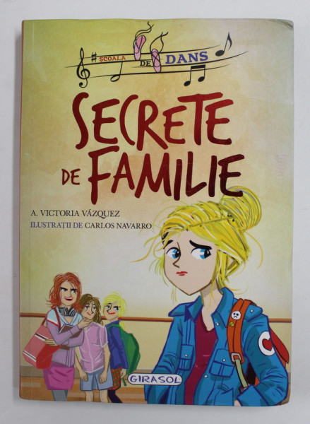 SECRETE DE FAMILIE de A. VICTORIA VAZQUEZ , ilustratii de CARLOS NAVARRO , SERIA '' SCOALA DE DANS " , 2018