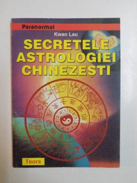 SECRETELE ASTROLOGIEI CHINEZESTI de KWAN LAU , 1997 *PREZINTA SUBLINIERI IN TEXT CU CREIONUL