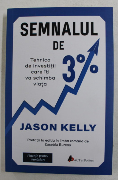 SEMNALUL DE 3 % - TEHNICA DE INVESTITII CARE ITI VA SCHIMBA VIATA de JASON KELLY , 2018