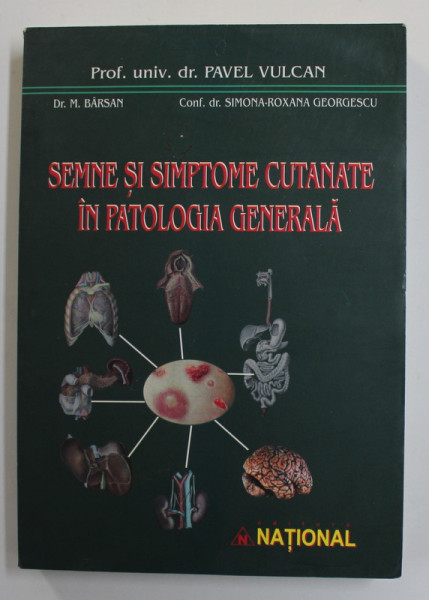 SEMNE SI SIMPTOME CUTANATE IN PATOLOGIA GENERALA de PAVEL VULCAN ..SIMONA - ROXANA GEORGESCU , 2004 , DEDICATIE