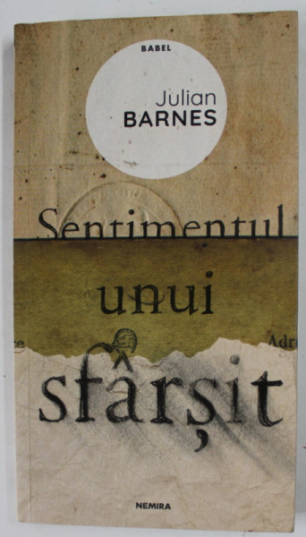 SENTIMENTUL UNUI SFARSIT de JULIAN BARNES , 2020 , PREZINTA PETE , URME DE INDOIRE SI DE UZURA