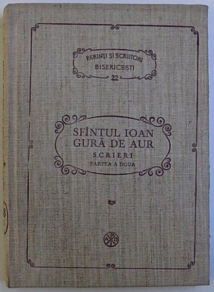 SFANTUL IOAN GURA DE AUR , SCRIERI , OMILII LA FACERE , PARTEA A DOUA de D. FECIORU , 1989, COLECTIA PSB , NR 22
