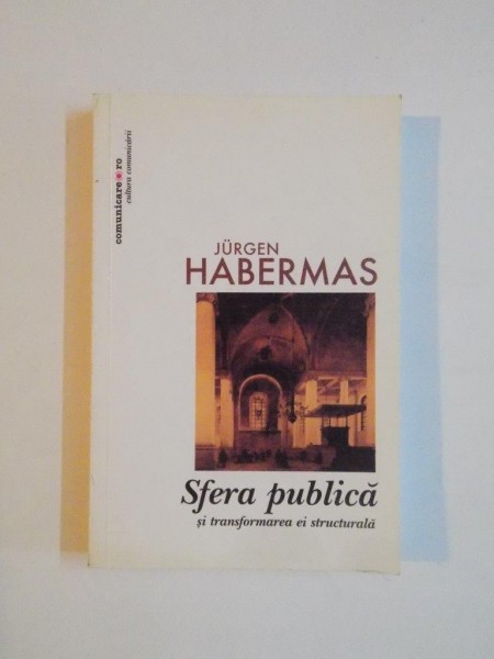 SFERA PUBLICA SI TRANSFORMAREA EI STRUCTURALA de JURGEN HABERMAS 2005