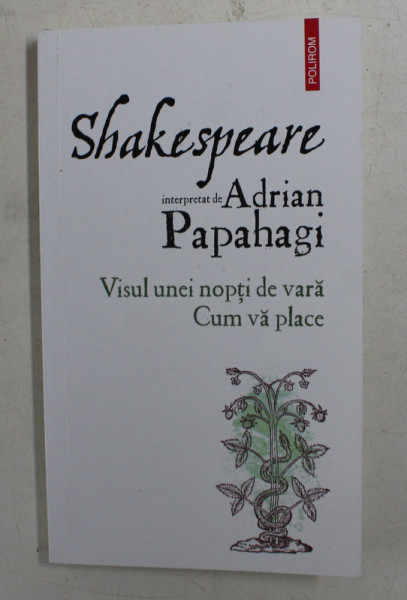SHAKESPEARE interpretat de ADRIAN PAPAHAGI - VISUL UNEI NOPTI DE VARA / CUM VA PLACE , 2020 ,