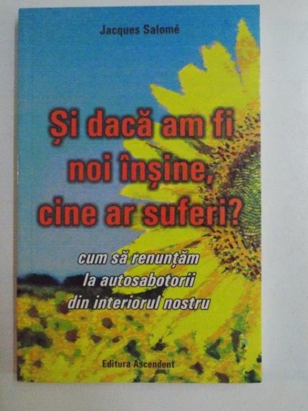 SI DACA AM FI NOI INSINE, CINE AR SUFERI ? de JACQUES SALOME 2009