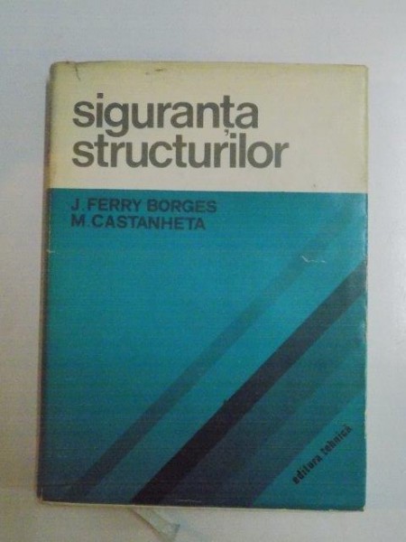 SIGURANTA STRUCTURILOR de J. FERRY BORGES , M. CASTANHETA , 1971