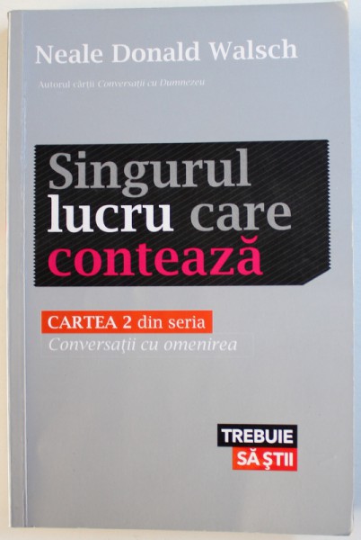SINGURUL LUCRU CARE CONTEAZA  - CARTEA 2 DIN SERIA : CONVERSATII CU OMENIREA de NEALE DONALD WALSCH , 2013 , PREZINTA SUBLINIERI