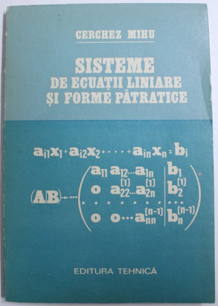 SISTEME DE ECUATII LINIARE SI FORME PATRATICE de CERCHEZ MIHU , 1985