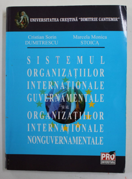 SISTEMUL ORGANIZATIILOR INTERNATIONALE GUVERNAMENTALE SI AL ORGANIZATIILOR INTERNATIONALE NONGUVERNAMENTALE de CRISTIAN SORIN DUMITRESCU si MARCELA MONICA STOICA , 2007, PREZINTA SUBLINIERI *