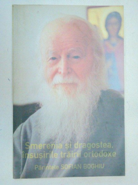 SMERENIA SI DRAGOSTEA,INSUSIRILE TRAIRII ORTODOXE-PARINTELE SOFIAN BOGHIU  2001