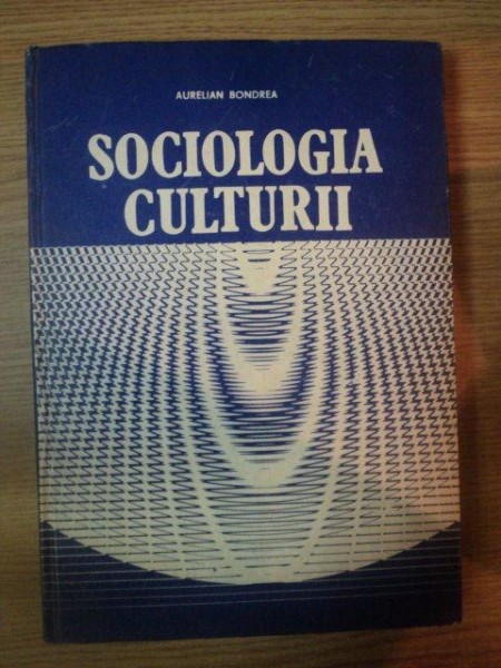SOCIOLOGIA CULTURII de AURELIAN BONDREA , 1988