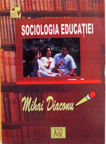 SOCIOLOGIA EDUCATIEI de MIHAI DIACONU, 2004