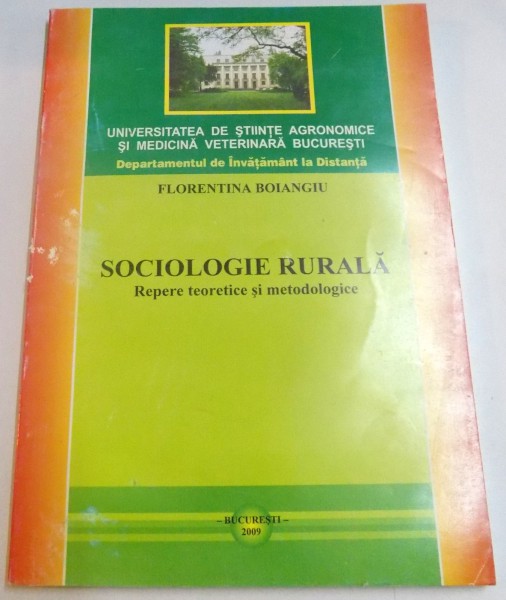 SOCIOLOGIE RURALA , REPERE TEORETICE SI METODOLOGICE de FLORENTINA BOIANGIU , 2009